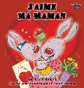 J'aime Ma Maman: I Love My Mom- French Edition
