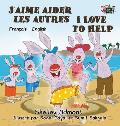 J'aime aider les autres I Love to Help: French English Bilingual Book