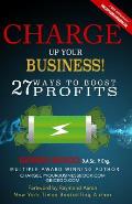 Charge Up Your Business!: 27 Ways to Boost Profits