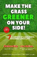 Make the Grass Greener on Your Side!: The 7 Elements of a Beautiful Groomed Landscape