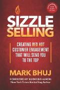 Sizzle Selling: Creating Red Hot Customer Engagement That Will Send YOU To The Top