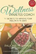The Wellness Diabetes Coach: 11 Secrets to Improve Your Health in 90 Days
