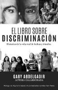 El Libro Sobre Discriminaci?n: Historias de la vida real de luchas y triunfo