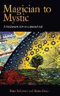 Magician to Mystic: A Mediumistic Path to a Spiritual Life