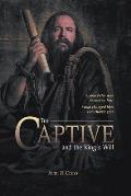 The Captive and the King's Will: Simon Peter was bound by fear. What changed him can change you.