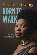 Born to Walk: My Journey of Trials and Resilience