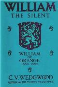 William the Silent: William of Nassau, Prince of Orange, 1533-1584