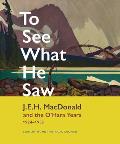 To See What He Saw: J.E.H. MacDonald and the O'Hara Years, 1924-1932
