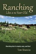 Ranching Like a 12-Year-Old: Ranching that is simple, easy, and fun!