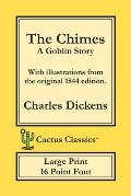 The Chimes (Cactus Classics Large Print): A Goblin Story; 16 Point Font; Large Text; Large Type; Illustrated