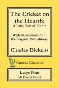 The Cricket on the Hearth (Cactus Classics Large Print): A Fairy Tale of Home; 16 Point Font; Large Text; Large Type; Illustrated