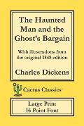 The Haunted Man and the Ghost's Bargain (Cactus Classics Large Print): 16 Point Font; Large Text; Large Type; Illustrated