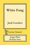 White Fang (Cactus Classics Large Print): 16 Point Font; Large Text; Large Type