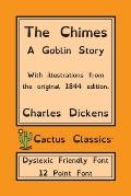 The Chimes (Cactus Classics Dyslexic Friendly Font): A Goblin Story; 12 Point Font; Dyslexia Edition; OpenDyslexic; Illustrated