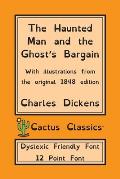 The Haunted Man and the Ghost's Bargain (Cactus Classics Dyslexic Friendly Font): 12 Point Font; Dyslexia Edition; OpenDyslexic; Illustrated
