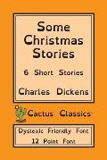 Some Christmas Stories (Cactus Classics Dyslexic Friendly Font): 6 Short Stories; 12 Point Font; Dyslexia Edition; OpenDyslexic