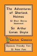 The Adventures of Sherlock Holmes (Cactus Classics Dyslexic Friendly Font): 12 Short Stories; Illustrated; 11 Point Font; Dyslexia Edition; OpenDyslex