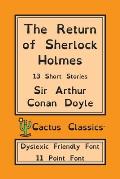 The Return of Sherlock Holmes (Cactus Classics Dyslexic Friendly Font): 13 Short Stories; 11 Point Font; Dyslexia Edition; OpenDyslexic