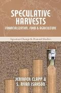 Speculative Harvests: Financialization, Food, and Agriculture