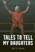 Tales to Tell My Daughters: (as I Isolate During the COVID-19 Pandemic)