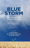 Blue Storm: The Rise and Fall of Jason Kenney