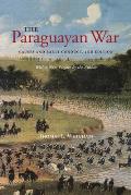 The Paraguayan War: Causes and Early Conduct, 2nd Edition