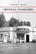 Imperial Standard: Imperial Oil, Exxon, and the Canadian Oil Industry from 1880