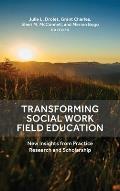 Transforming Social Work Field Education: New Insights from Practice Research and Scholarship