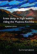 Knee Deep in High Water: Riding the Muskwa-Kechika, Expedition Poems