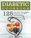 Diabetic Cookbook: 125 Low Carb, Very Healthy Recipes to Live Well with Diabetes