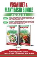 Vegan & Plant Based Diet - 2 Books in 1 Bundle: The Ultimate Beginner's Book Collection To Transition Into a Vegan + Plant Based Diet To Improve Your