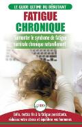Fatigue Chronique: Guide du syndrome de fatigue chronique des glandes surr?nales - Restaurer naturellement les hormones, le stress et l'?