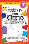 The Toddler's Basic Shapes Workbook: (Ages 3-4) Basic Shape Guides and Tracing, Patterns, Matching, Activities, and More! (Backpack Friendly 6x9 Siz