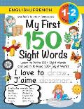 My First 150 Sight Words Workbook: (Ages 6-8) Bilingual (English / French) (Anglais / Fran?ais): Learn to Write 150 and Read 500 Sight Words (Body, Ac