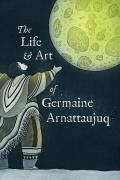 The Life and Art of Germaine Arnattaujuq: English Edition