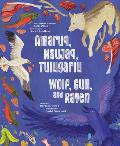 Wolf, Gull, and Raven: Bilingual English and Inuinnaqtun Edition