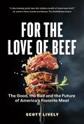 For the Love of Beef The Good the Bad & the Future of Americas Favorite Meat