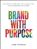 Brand With Purpose Find Your Passion Stay True to Your Story & Accelerate Your Career