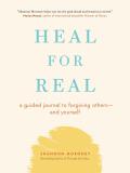 Heal For Real A Guided Journal to Forgiving Othersand Yourself