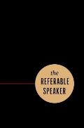The Referable Speaker: Your Guide to Building a Sustainable Speaking Career-No Fame Required