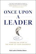Once Upon a Leader Finding the Story at the Heart of your Leadership