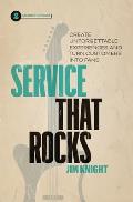 Service That Rocks: Create Unforgettable Experiences and Turn Customers into Fans
