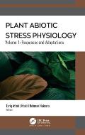 Plant Abiotic Stress Physiology: Volume 1: Responses and Adaptations
