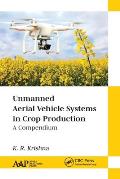 Unmanned Aerial Vehicle Systems in Crop Production: A Compendium