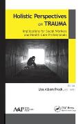 Holistic Perspectives on Trauma: Implications for Social Workers and Health-Care Professionals