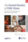 The Societal Burden of Child Abuse: Long-Term Mental Health and Behavioral Consequences