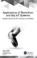 Applications of Blockchain and Big IoT Systems: Digital Solutions for Diverse Industries