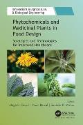 Phytochemicals and Medicinal Plants in Food Design: Strategies and Technologies for Improved Healthcare