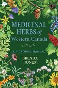Medicinal Herbs of Western Canada: A Pictorial Manual