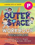 The Outer Space Workbook for Preschoolers: (Ages 4-5) Alphabet, Numbers, Shapes, Patterns, Matching, Sizes, and More! (Large 8.5x11 Size)